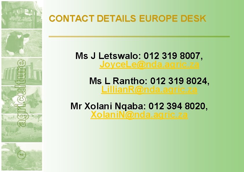 CONTACT DETAILS EUROPE DESK Ms J Letswalo: 012 319 8007, Joyce. Le@nda. agric. za