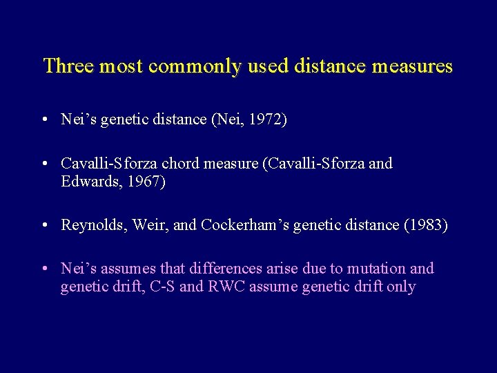 Three most commonly used distance measures • Nei’s genetic distance (Nei, 1972) • Cavalli-Sforza
