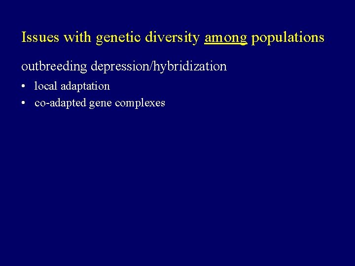 Issues with genetic diversity among populations outbreeding depression/hybridization • local adaptation • co-adapted gene