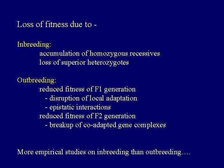 Loss of fitness due to Inbreeding: accumulation of homozygous recessives loss of superior heterozygotes