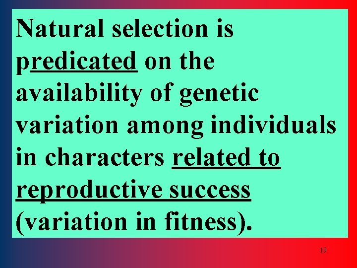Natural selection is predicated on the availability of genetic variation among individuals in characters