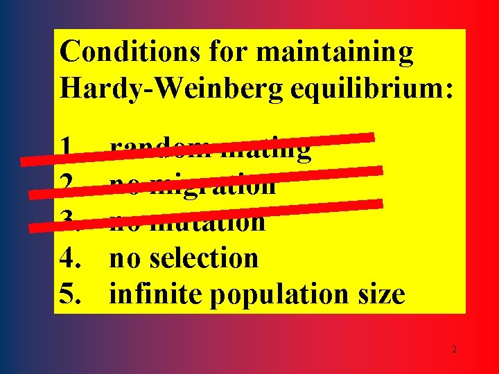 Conditions for maintaining Hardy-Weinberg equilibrium: 1. 2. 3. 4. 5. random mating no migration