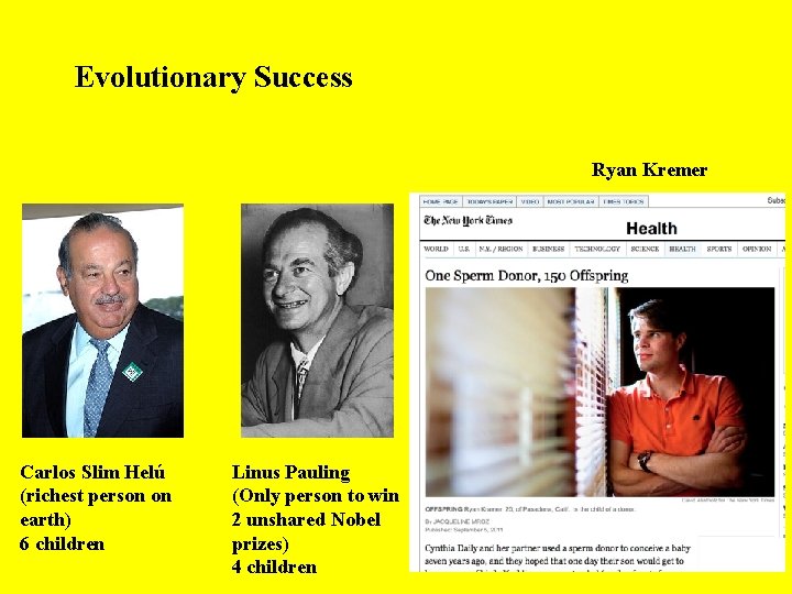 Evolutionary Success Ryan Kremer Carlos Slim Helú (richest person on earth) 6 children Linus