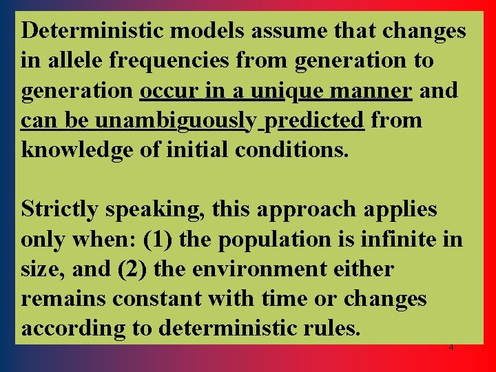 Deterministic models assume that changes in allele frequencies from generation to generation occur in