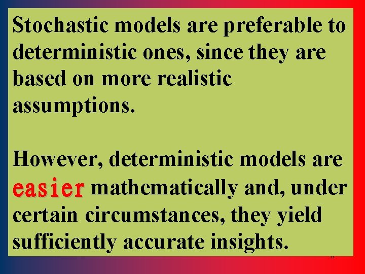 Stochastic models are preferable to deterministic ones, since they are based on more realistic