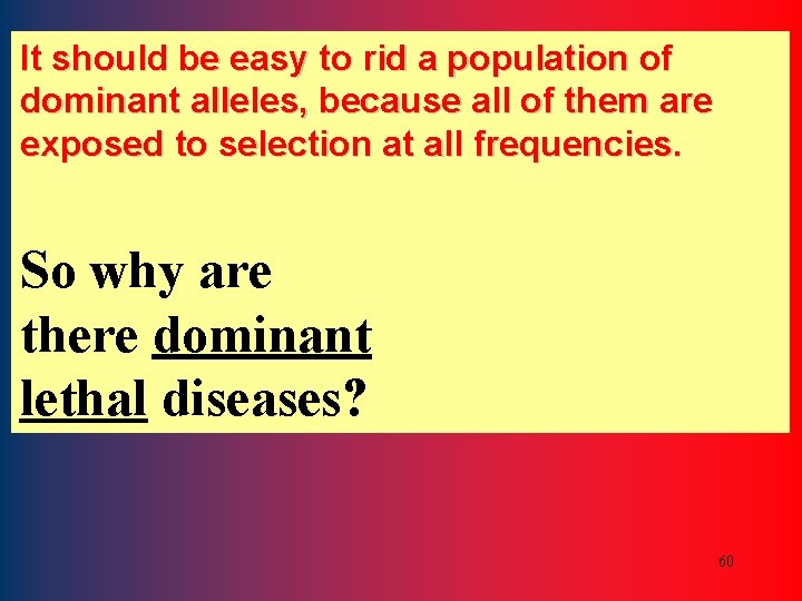 It should be easy to rid a population of dominant alleles, because all of