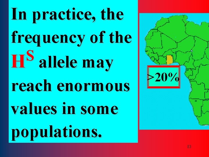 In practice, the frequency of the S H allele may reach enormous values in