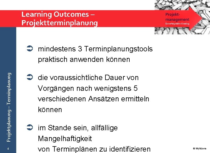 Learning Outcomes – Projektterminplanung mindestens 3 Terminplanungstools Projektplanung – Terminplanung praktisch anwenden können 4