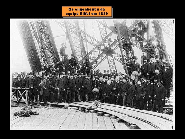 Os engenheiros da equipa Eiffel em 1889 