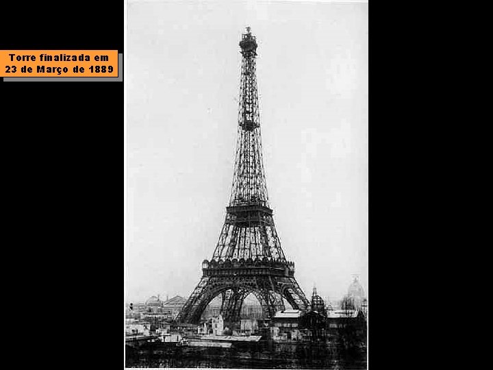 Torre finalizada em 23 de Março de 1889 