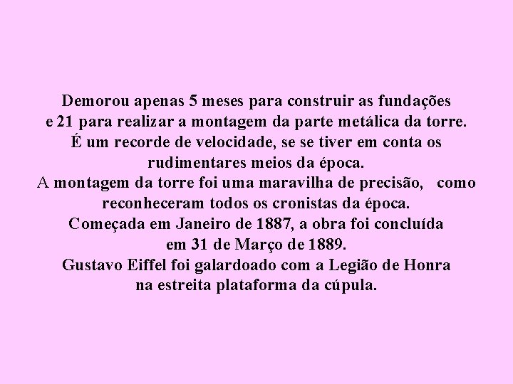 Demorou apenas 5 meses para construir as fundações e 21 para realizar a montagem