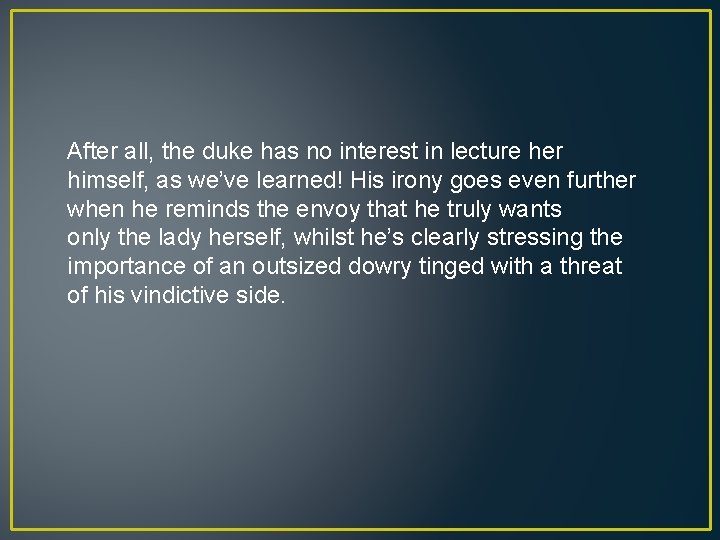 After all, the duke has no interest in lecture her himself, as we’ve learned!