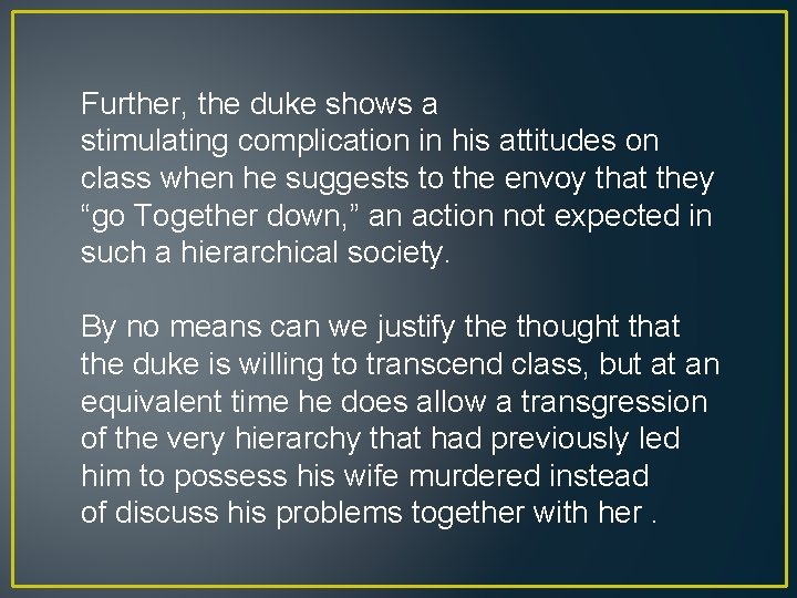 Further, the duke shows a stimulating complication in his attitudes on class when he