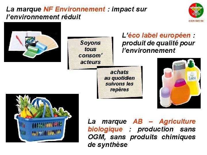 La marque NF Environnement : impact sur l’environnement réduit Soyons tous consom’ acteurs DCSEA/SDE