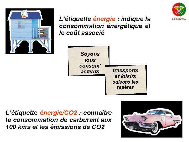 L’étiquette énergie : indique la consommation énergétique et le coût associé Soyons tous consom’