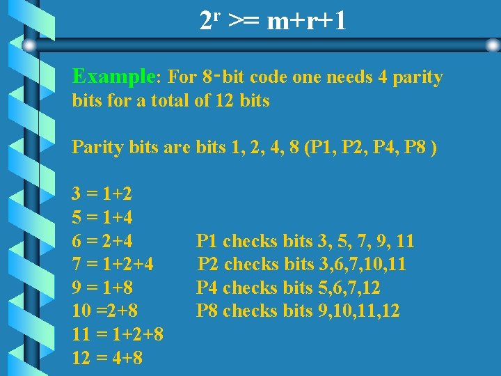 2 r >= m+r+1 Example: For 8‑bit code one needs 4 parity bits for 2 r >= m+r+1 Example: For 8‑bit code one needs 4 parity bits for