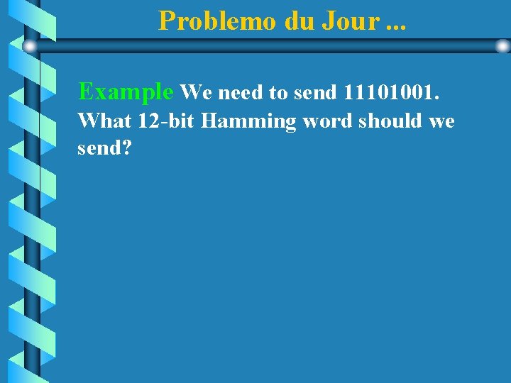 Problemo du Jour. . . Example We need to send 11101001. What 12 -bit Problemo du Jour. . . Example We need to send 11101001. What 12 -bit
