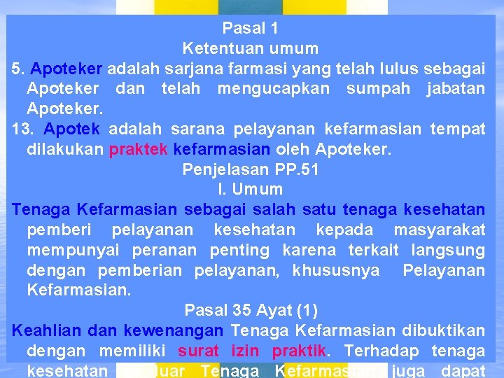 Pasal 1 Ketentuan umum 5. Apoteker adalah sarjana farmasi yang telah lulus sebagai Apoteker