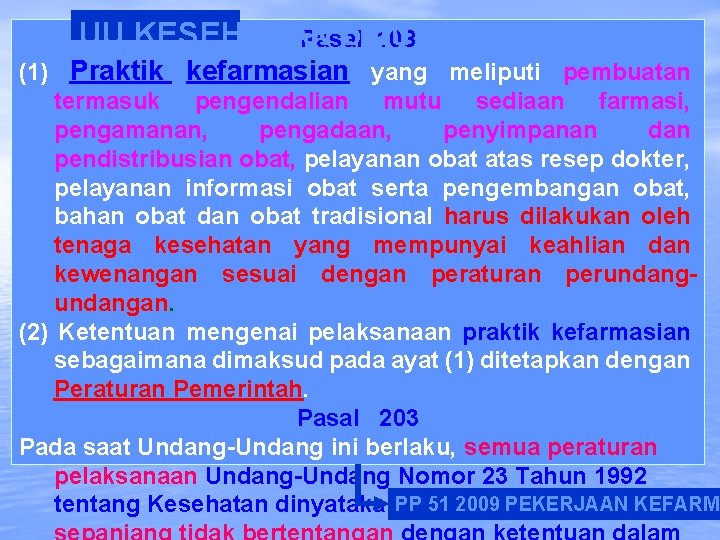 UU KESEHATAN baru Pasal 108 (1) Praktik kefarmasian yang meliputi pembuatan termasuk pengendalian mutu