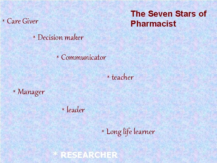 * The Seven Stars of Pharmacist Care Giver * Decision maker * Communicator *