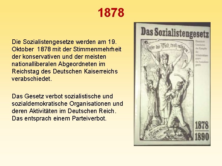 1878 Die Sozialistengesetze werden am 19. Oktober 1878 mit der Stimmenmehrheit der konservativen und