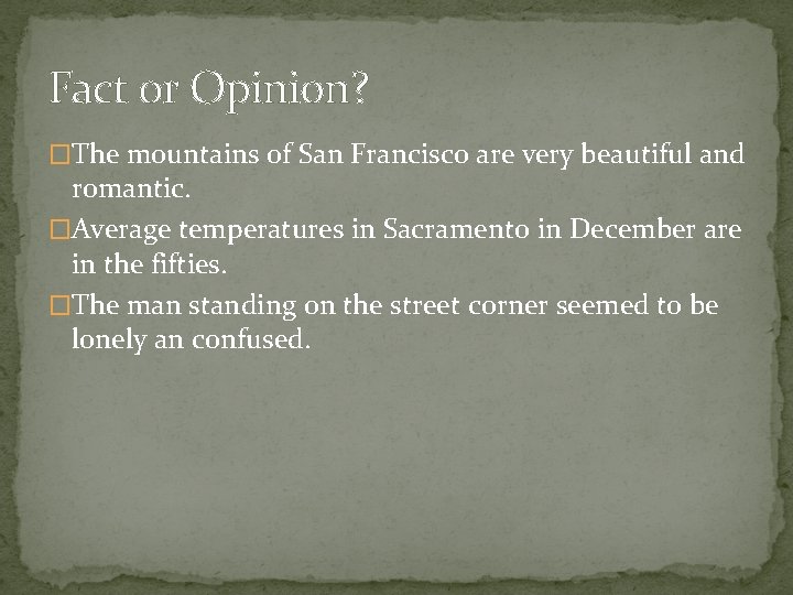 Fact or Opinion? �The mountains of San Francisco are very beautiful and romantic. �Average