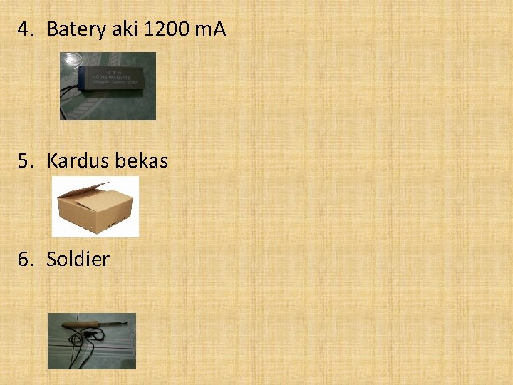 4. Batery aki 1200 m. A 5. Kardus bekas 6. Soldier 