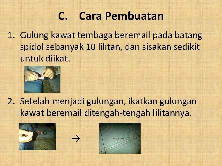 C. Cara Pembuatan 1. Gulung kawat tembaga beremail pada batang spidol sebanyak 10 lilitan,