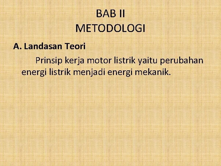 BAB II METODOLOGI A. Landasan Teori Prinsip kerja motor listrik yaitu perubahan energi listrik
