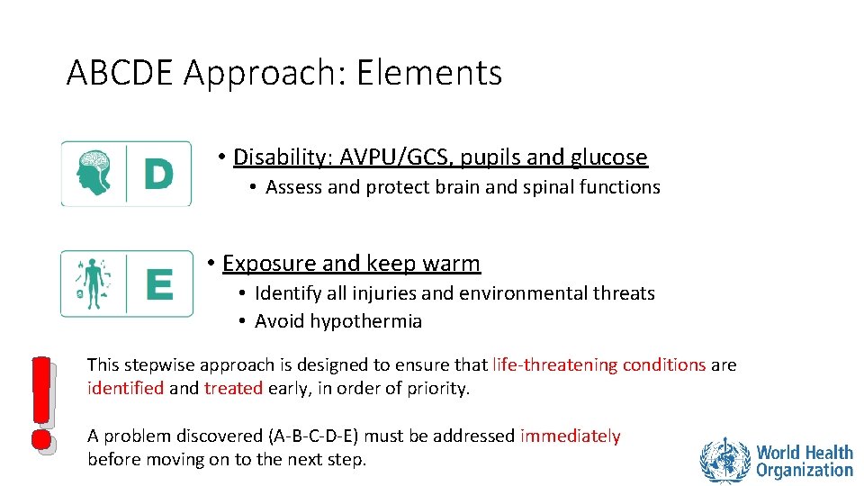 ABCDE Approach: Elements • Disability: AVPU/GCS, pupils and glucose • Assess and protect brain