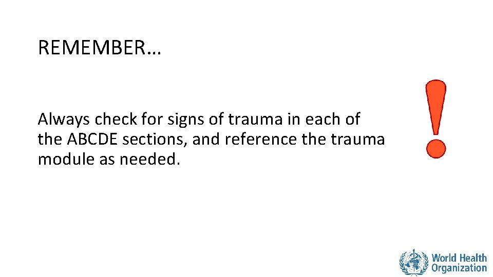 REMEMBER… Always check for signs of trauma in each of the ABCDE sections, and