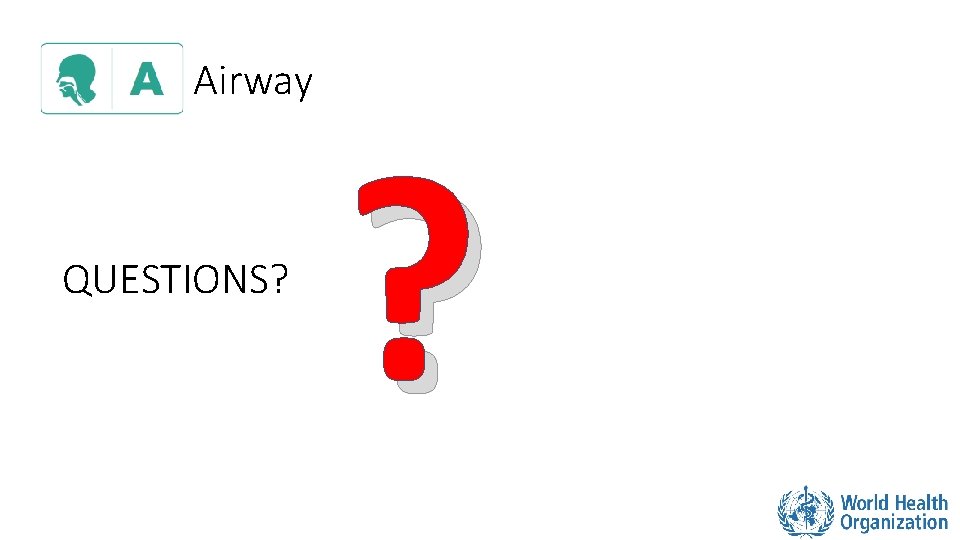 Airway QUESTIONS? ? 