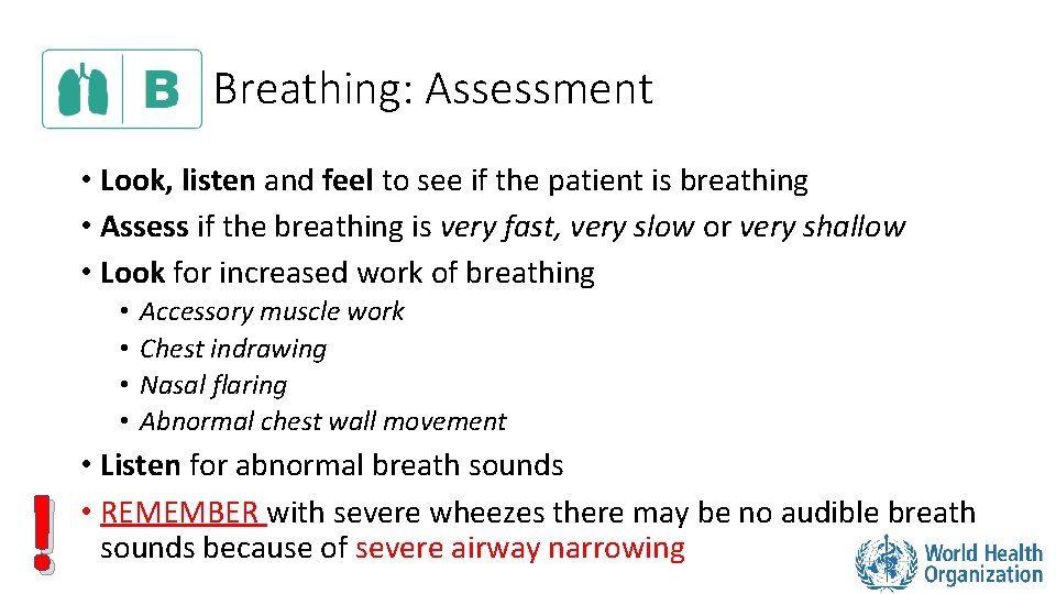 Breathing: Assessment • Look, listen and feel to see if the patient is breathing