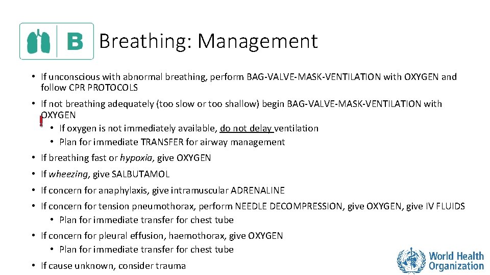 Breathing: Management • If unconscious with abnormal breathing, perform BAG-VALVE-MASK-VENTILATION with OXYGEN and follow