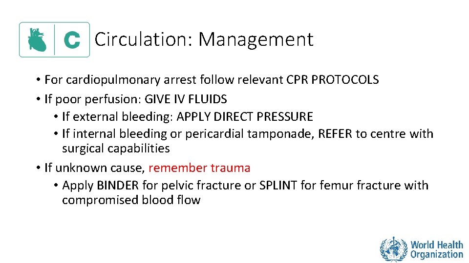 Circulation: Management • For cardiopulmonary arrest follow relevant CPR PROTOCOLS • If poor perfusion:
