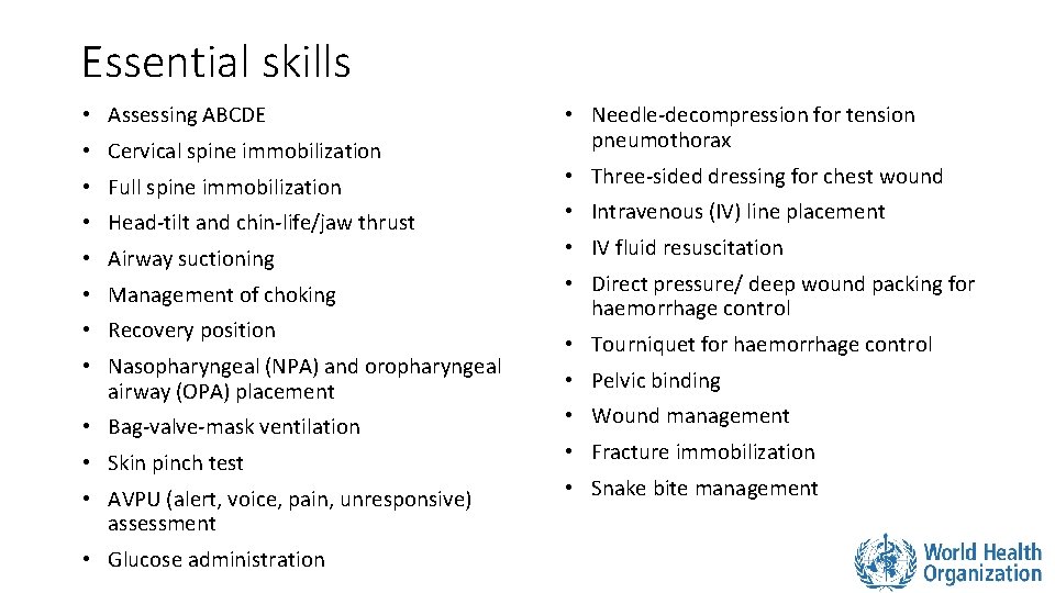 Essential skills • Assessing ABCDE • Cervical spine immobilization • Full spine immobilization •