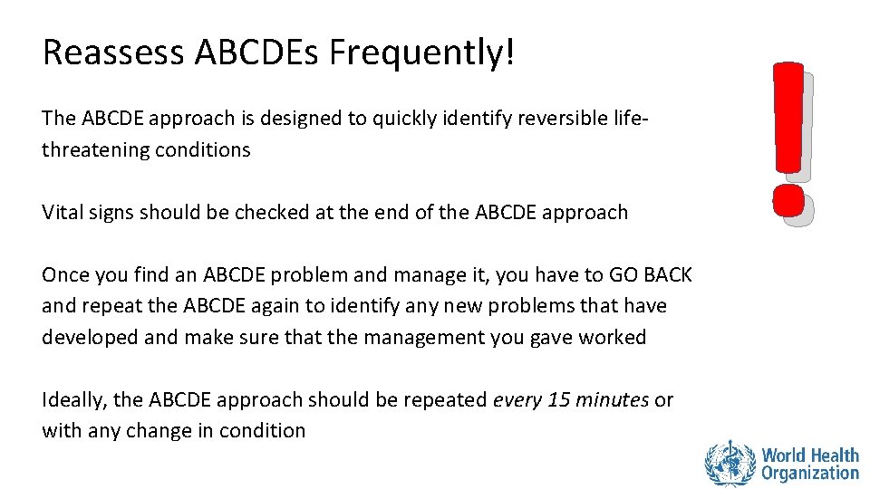 Reassess ABCDEs Frequently! The ABCDE approach is designed to quickly identify reversible lifethreatening conditions