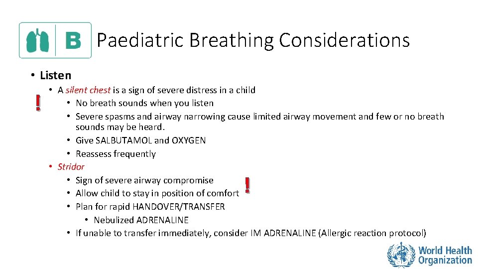 Paediatric Breathing Considerations • Listen ! • A silent chest is a sign of
