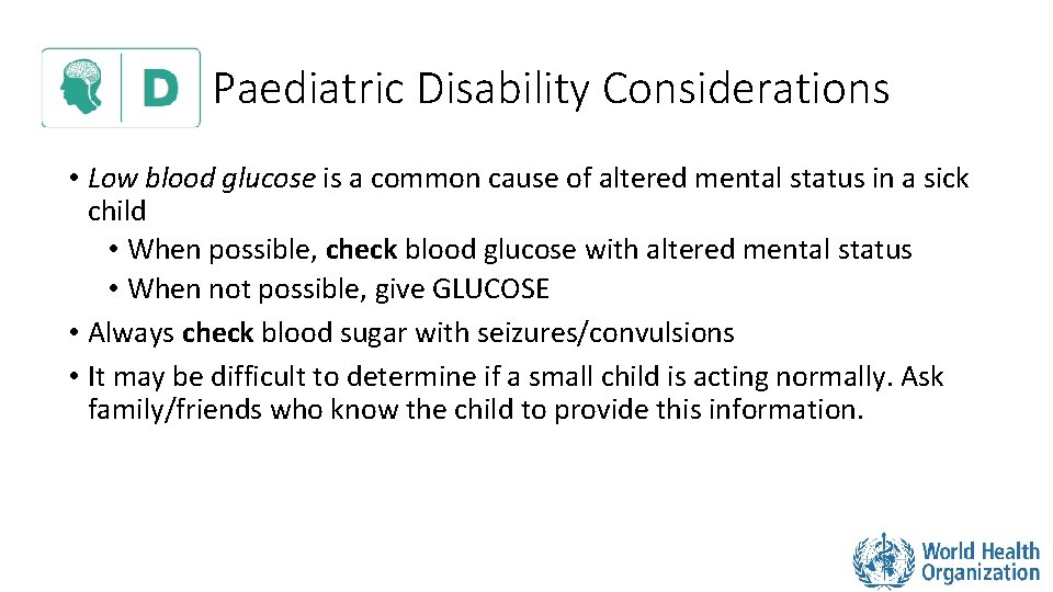 Paediatric Disability Considerations • Low blood glucose is a common cause of altered mental