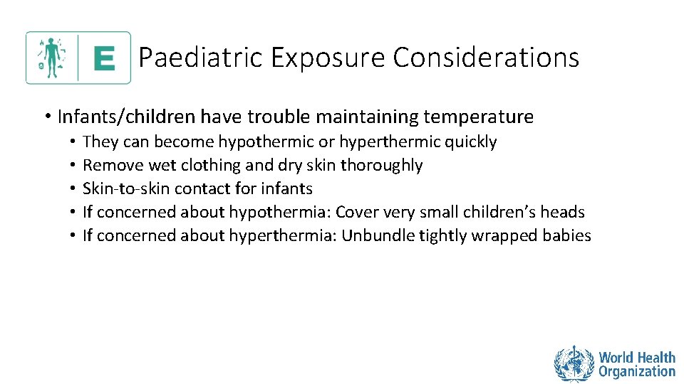 Paediatric Exposure Considerations • Infants/children have trouble maintaining temperature • • • They can