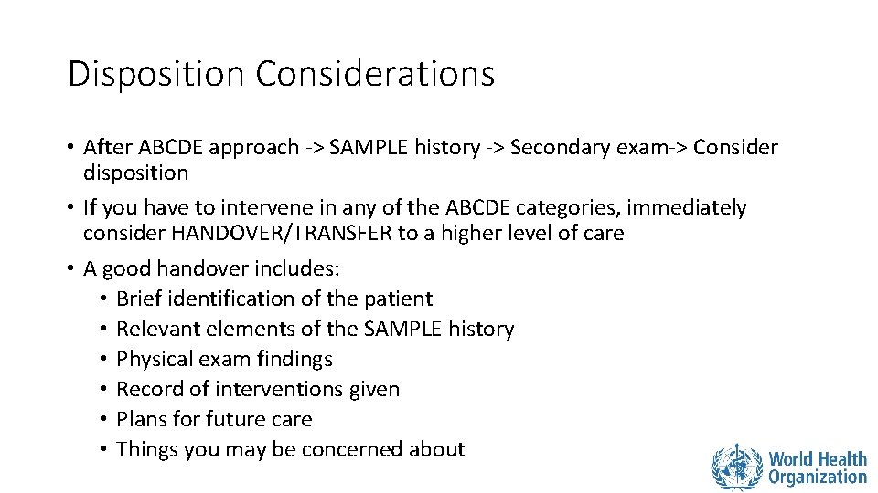 Disposition Considerations • After ABCDE approach -> SAMPLE history -> Secondary exam-> Consider disposition