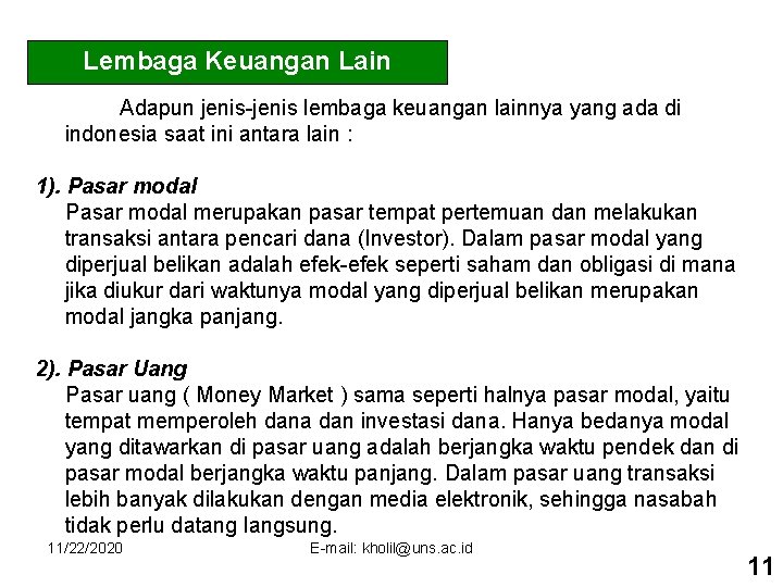 Lembaga Keuangan Lain Adapun jenis-jenis lembaga keuangan lainnya yang ada di indonesia saat ini