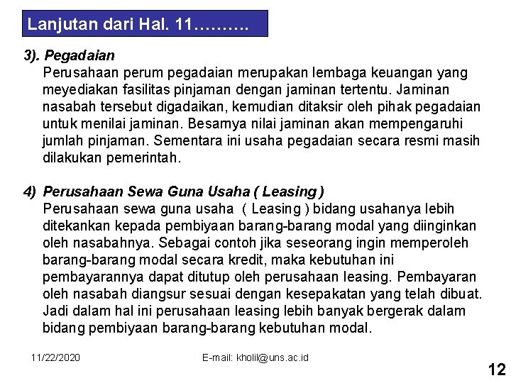 Lanjutan dari Hal. 11………. 3). Pegadaian Perusahaan perum pegadaian merupakan lembaga keuangan yang meyediakan