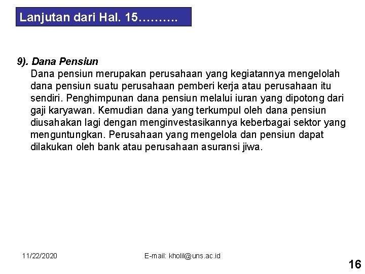 Lanjutan dari Hal. 15………. 9). Dana Pensiun Dana pensiun merupakan perusahaan yang kegiatannya mengelolah