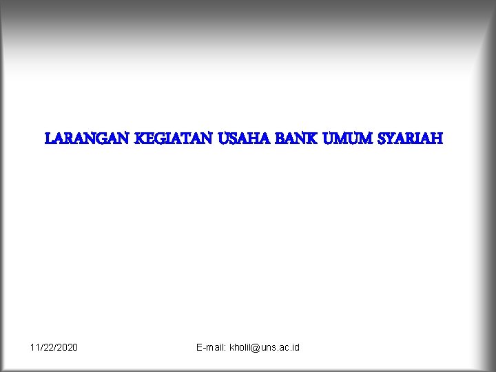 LARANGAN KEGIATAN USAHA BANK UMUM SYARIAH 11/22/2020 E-mail: kholil@uns. ac. id 