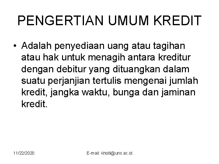 PENGERTIAN UMUM KREDIT • Adalah penyediaan uang atau tagihan atau hak untuk menagih antara