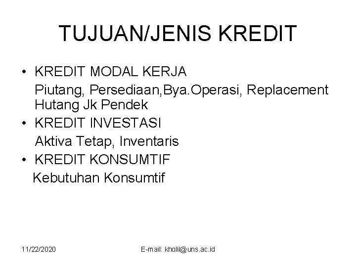 TUJUAN/JENIS KREDIT • KREDIT MODAL KERJA Piutang, Persediaan, Bya. Operasi, Replacement Hutang Jk Pendek