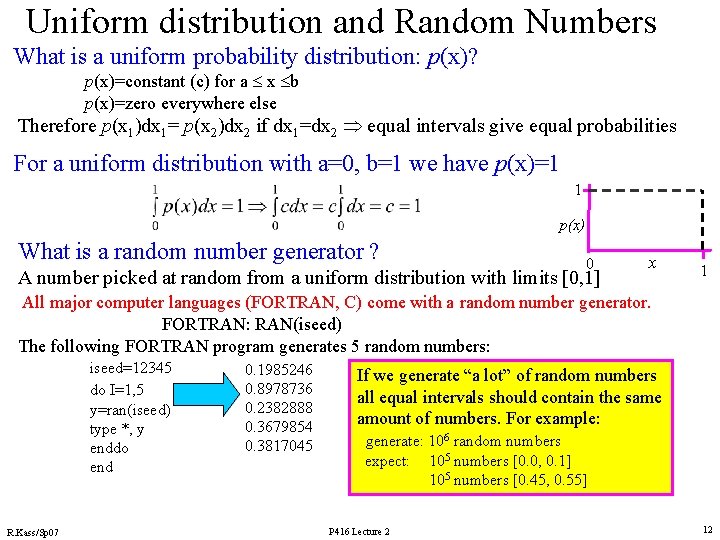 Uniform distribution and Random Numbers What is a uniform probability distribution: p(x)? p(x)=constant (c)