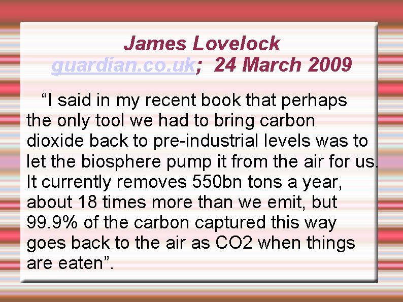 James Lovelock guardian. co. uk; 24 March 2009 “I said in my recent book