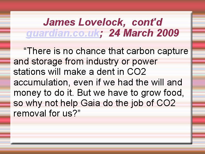 James Lovelock, cont'd guardian. co. uk; 24 March 2009 “There is no chance that